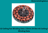 12+12 Ceiling Fan Winding Data | 23mm 24 Slot All Ceiling Fan Winding Data