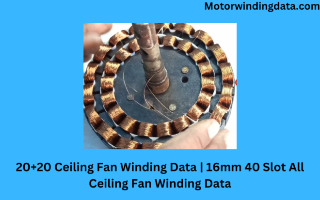 20+20 Ceiling Fan Winding Data | 16mm 40 Slot All Ceiling Fan Winding Data