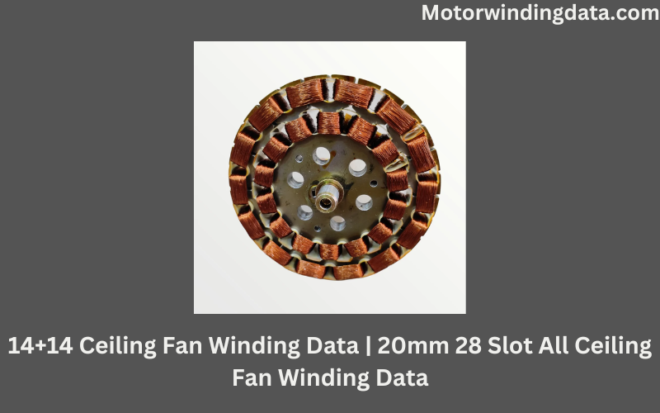 14+14 Ceiling Fan Winding Data | 20mm 28 Slot All Ceiling Fan Winding Data