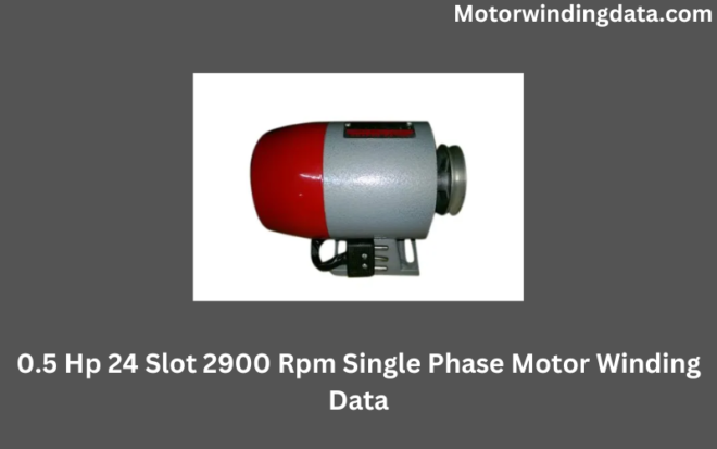 0.5 Hp 24 Slot 2900 Rpm Single Phase Motor Winding Data