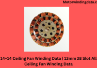 14+14 Ceiling Fan Winding Data | 13mm 28 Slot All Ceiling Fan Winding Data